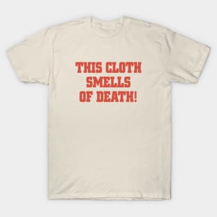 This Cloth Smells of Death! T-Shirt